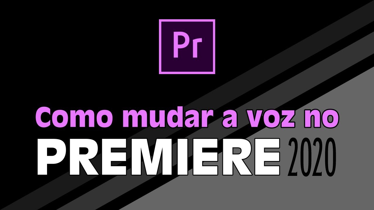Tutorial Premiere - Como mudar a voz no Adobe Premiere 2020