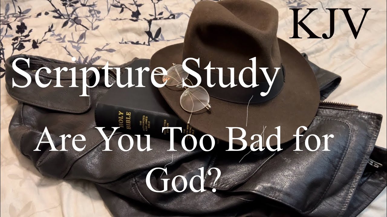 Too Bad for God? King James Scripture Study