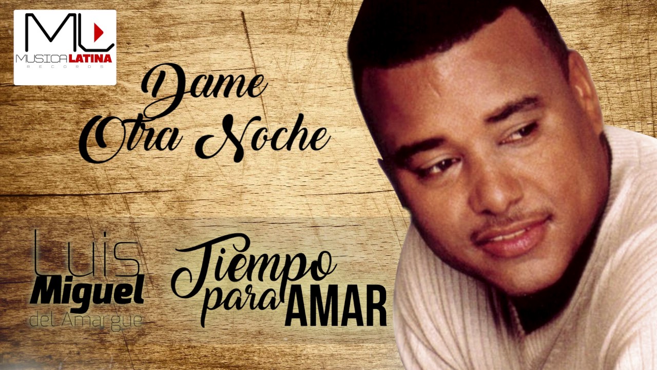 Dame Otra Noche - Luis Miguel del Amargue - Audio Oficial - Bachata