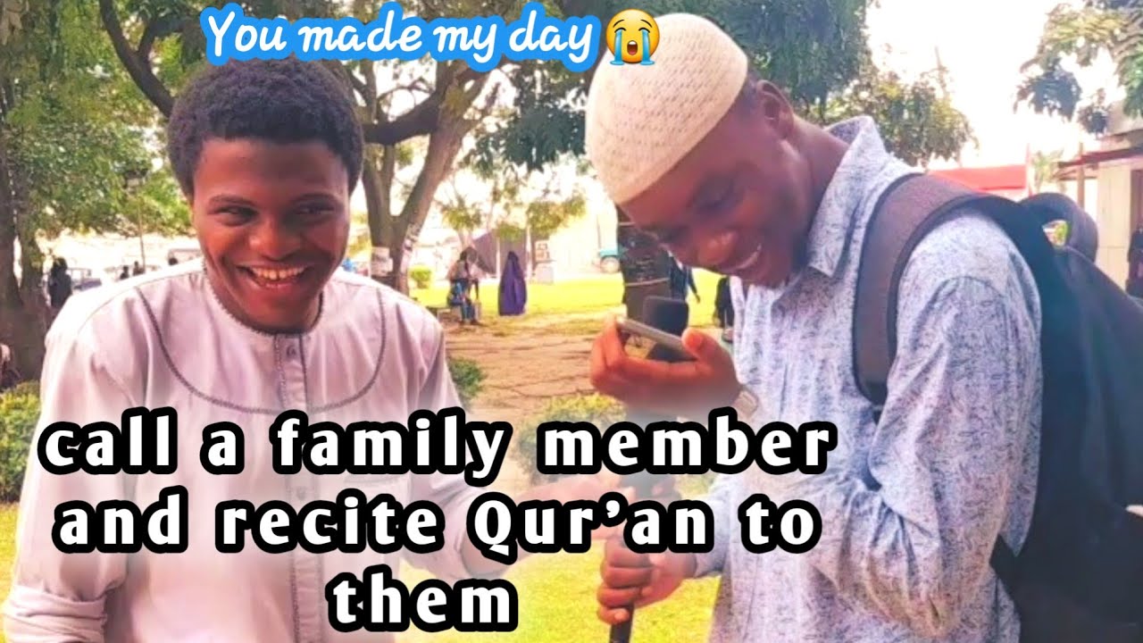 call a member  of Your  family and recite  Qur'an to them  (social Experiment )