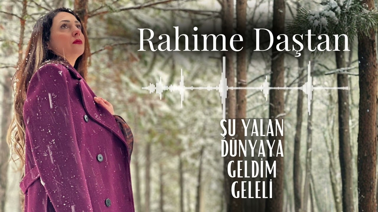 Rahime Daştan  -  Şu Yalan Dünyaya Geldim Geleli