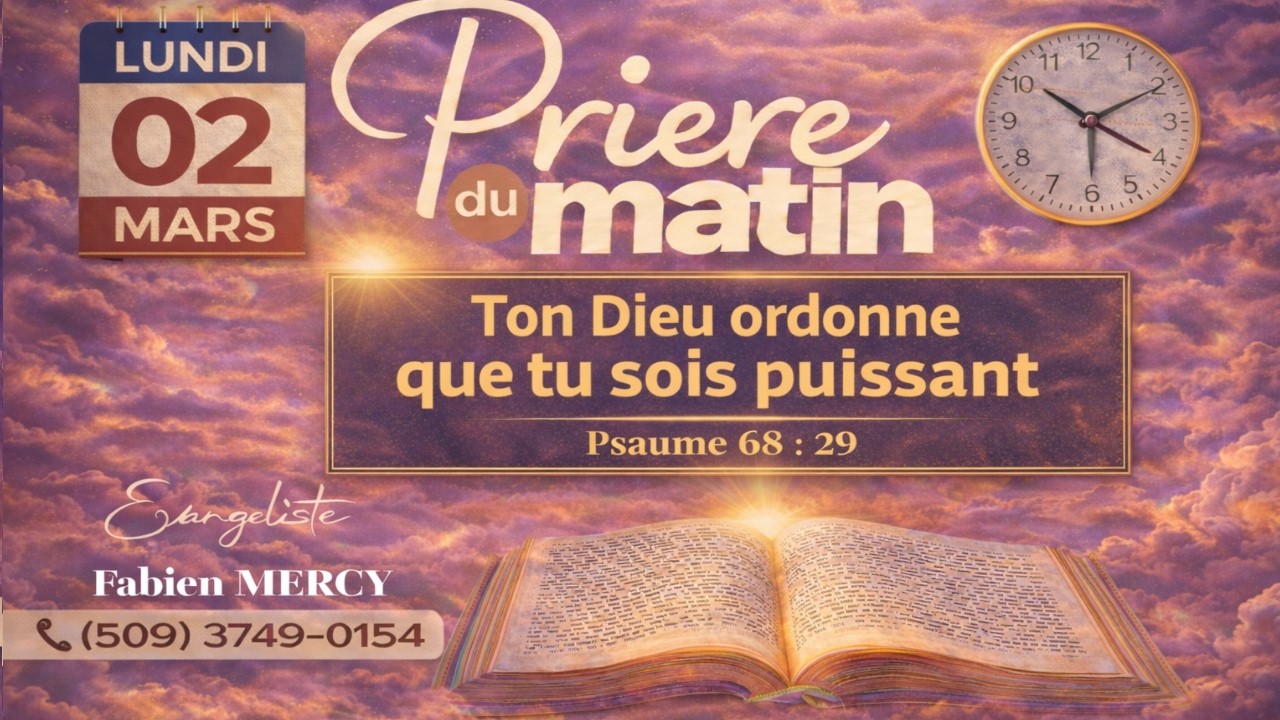 PRIERE DU MATIN LUNDI 02 MARS  2026 - TON DIEU ORDONNE QUE TU SOIS PUISSANT