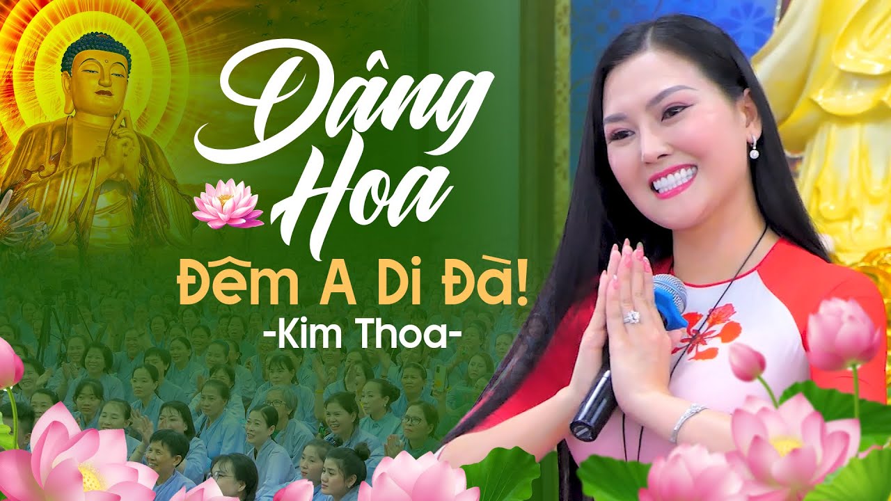 D&acirc;ng Hoa Đ&ecirc;m A Di Đ&agrave; - Hoa Hậu Kim Thoa H&aacute;t Nhạc Phật Gi&aacute;o Mới Nhất 2024