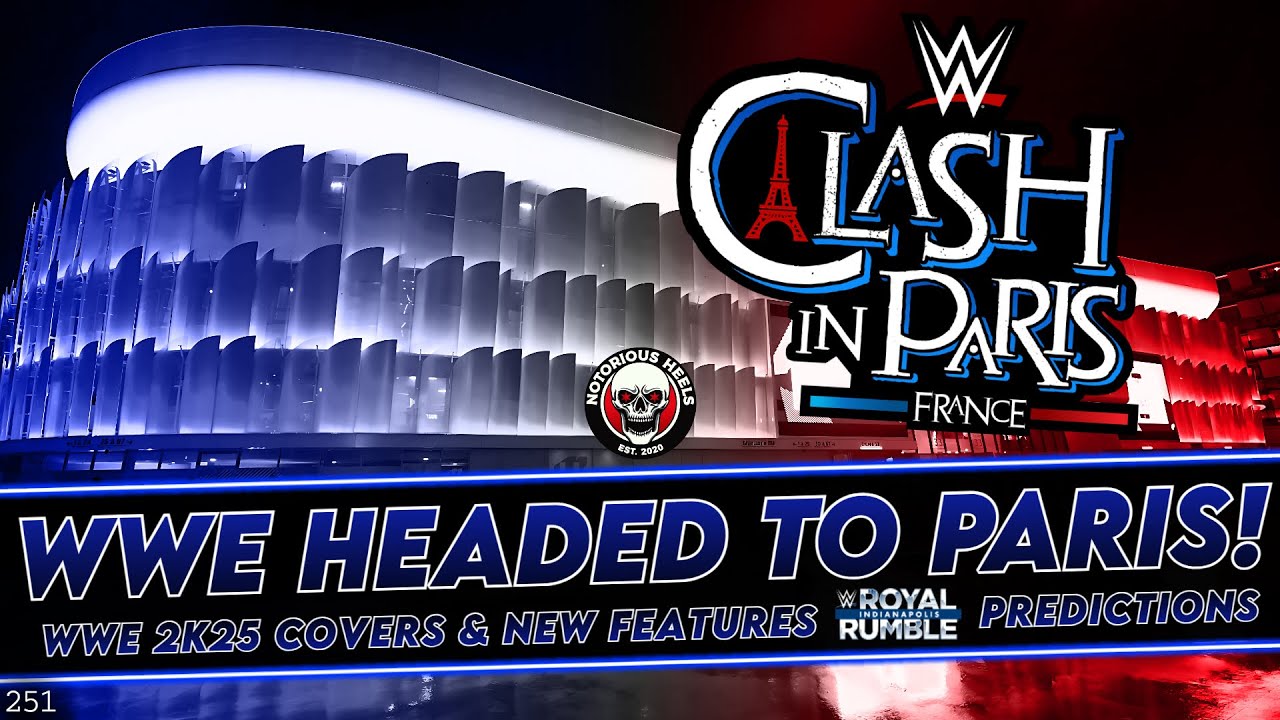 Clash in Paris Announced! WWE 2K25 News! Royal Rumble 2025 Predictions |Notorious Heels Podcast 251