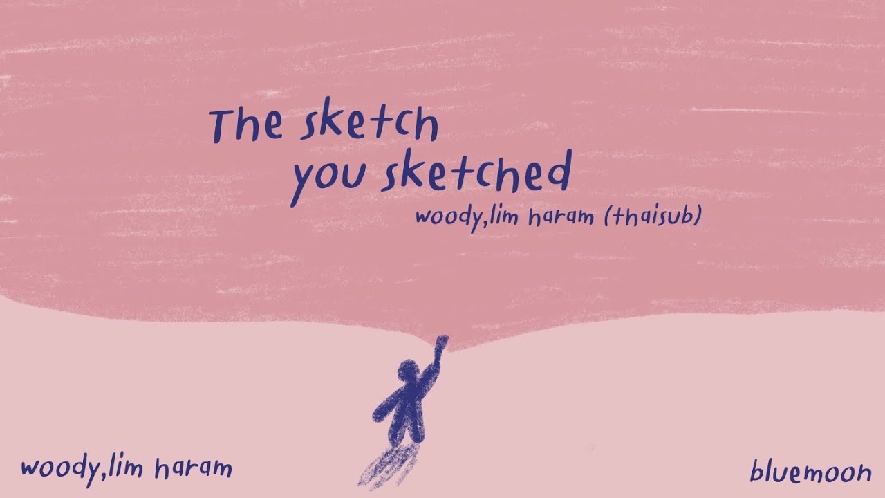[THAISUB] The sketch you sketched(네가 그린 그런 그림) - Woody(우디), LimHaram(임하람)[THAISUB:BLUEMOON💙✨]