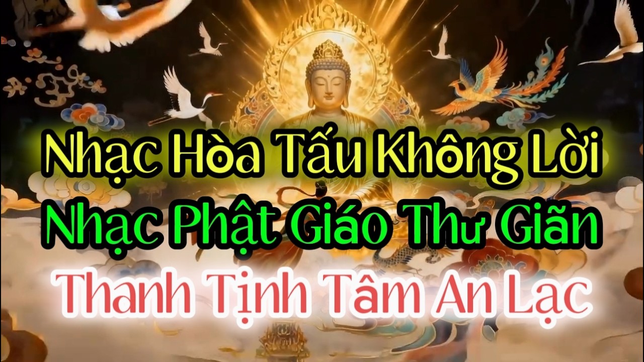 Nhạc Phật Giáo Thư Giãn | Nhạc Hòa Tấu Không Lời | Thanh Tịnh Tâm An Lạc