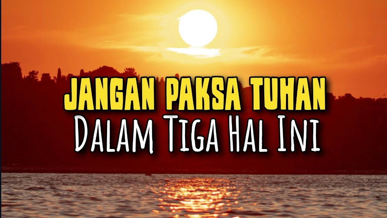 Jangan Paksa Tuhan Dalam 3 Hal Ini - Renungan dan Doa Malam 15 Maret 2026