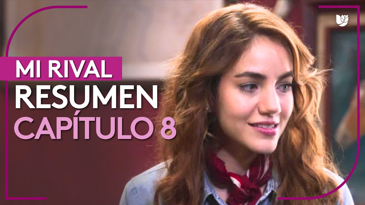 Mi Rival | Capítulo 8 - Resumen