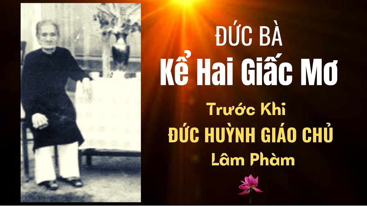 Đức Bà kể lại hai giấc mơ trước khi ĐỨC HUỲNH GIÁO CHỦ lâm phàm . Những mẩu chuyện bên Thầy