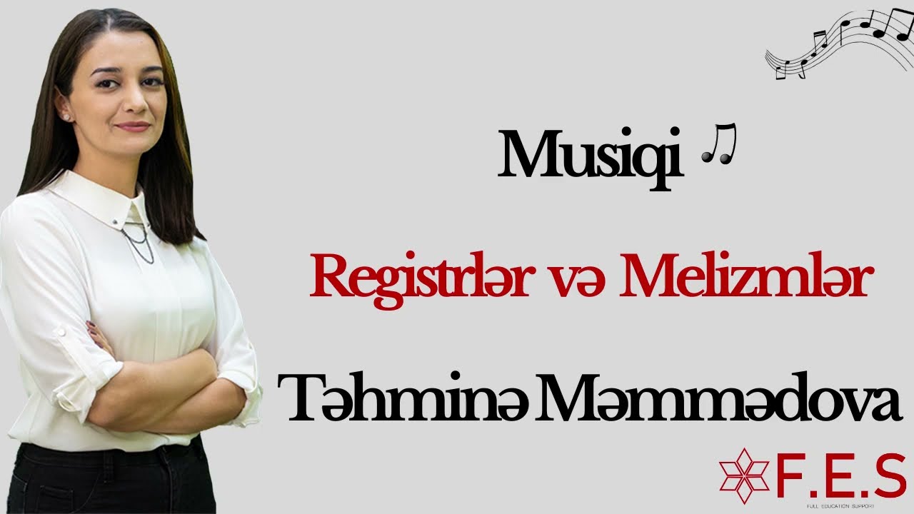MUSİQİ | REGİSTRLƏR VƏ MELİZMLƏR | TƏHMİNƏ MƏMMƏDOVA | FES TƏDRİS MƏRKƏZİ