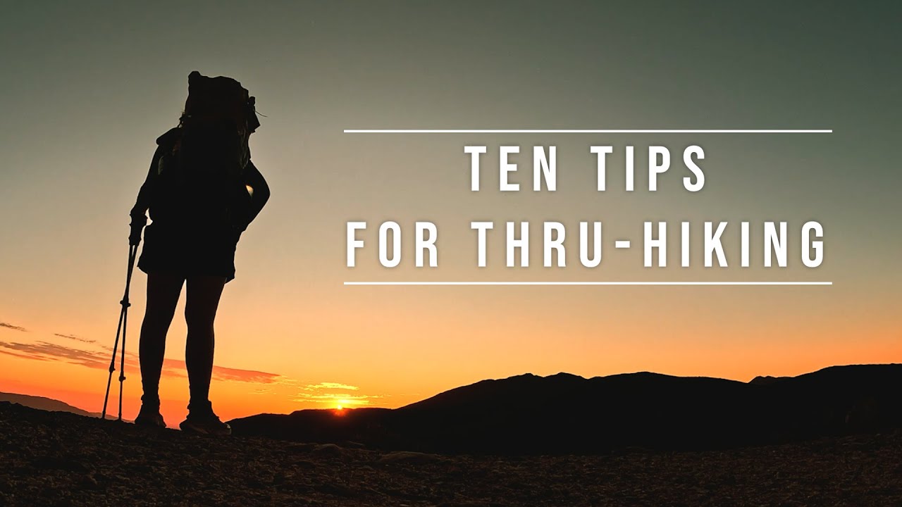Ten Tip for Thru-Hiking: Wisdom from a Pacific Crest Trail and Te Araroa Hiker