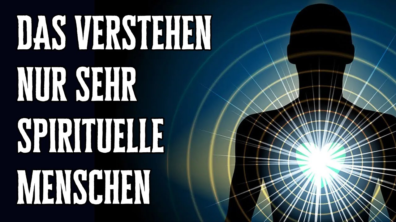 Diese schmerzlichen Wahrheiten verstehen nur sehr spirituelle Menschen