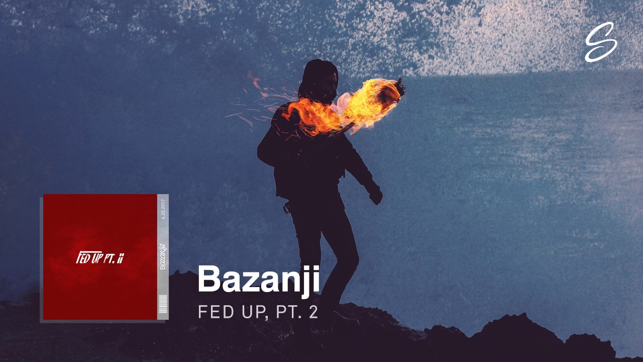Bazanji - Fed Up, Pt. 2