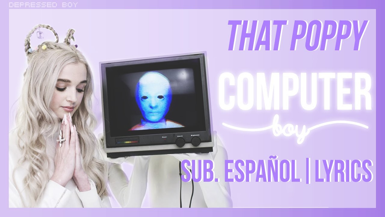Poppy - Computer Boy (Sub. Espa&ntilde;ol / Lyrics)