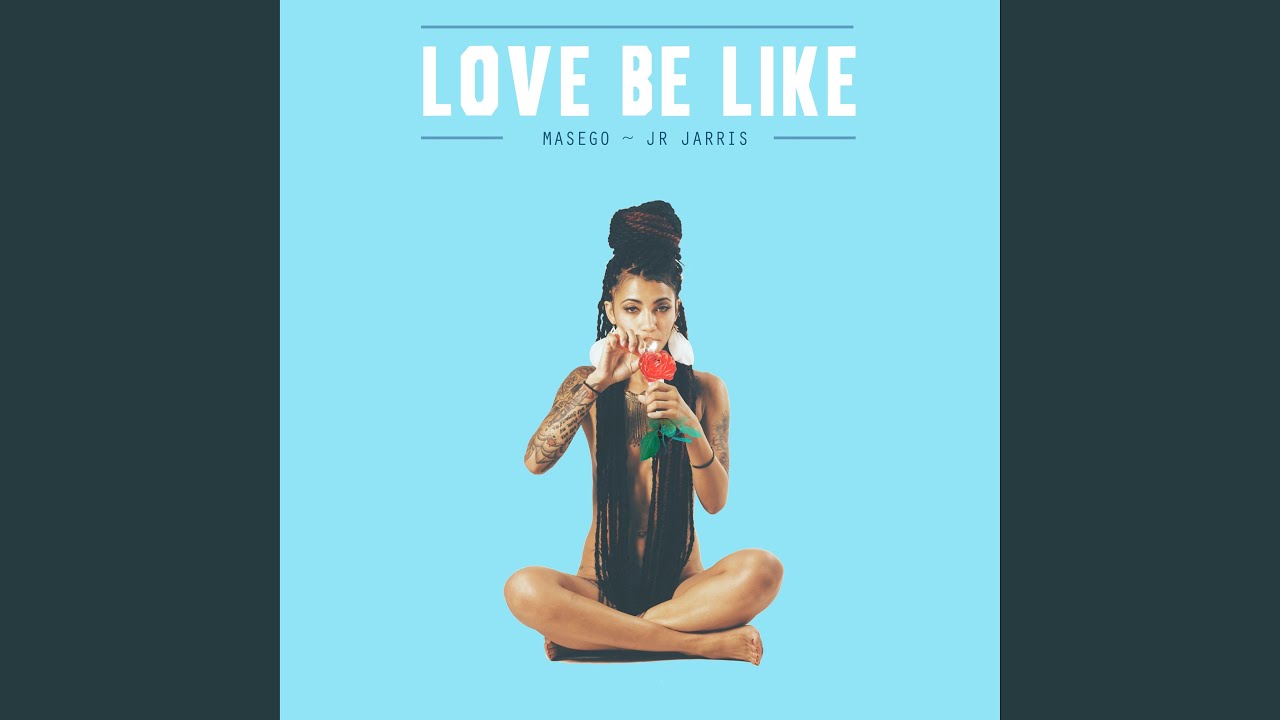 Love Be Like (feat. Masego)
