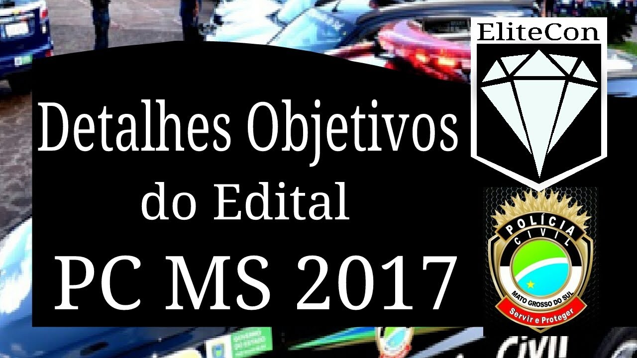 PC MS 2017: Detalhes Objetivos do Edital de Delegado, Investigador e Escriv&atilde;o | EliteCon
