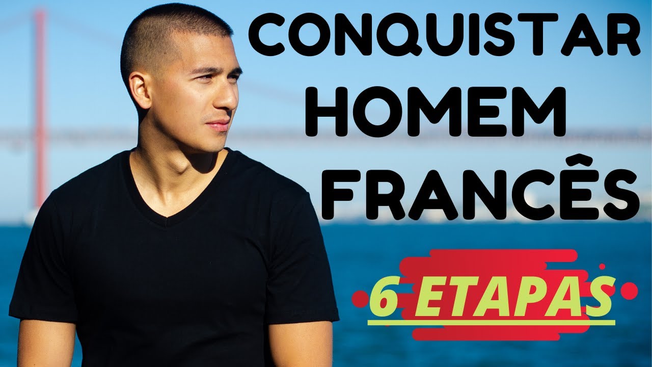 COMO CONQUISTAR UM HOMEM FRANCÊS EM 6 ETAPAS | FRANCÊS DIZ A VERDADE