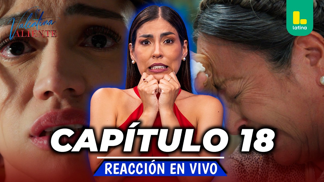 🟢 REACT VALENTINA VALIENTE - CAP&Iacute;TULO 18 💕 VIERNES 27 DE MARZO | LATINA EN VIVO