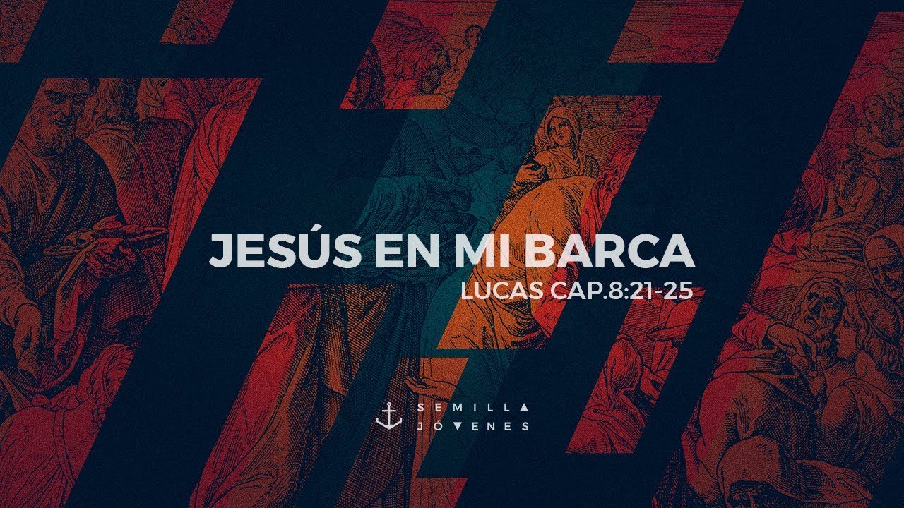 Jesús en mi barca | Lucas 8:22-25 | Semilla Jóvenes