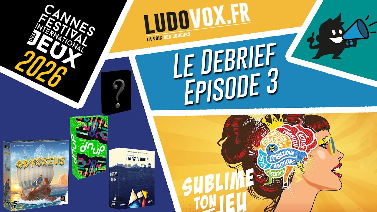 Le Debrief #3 - FESTIVAL DES JEUX DE CANNES 2026 :Odysseus, Orapa Mine, DNUP, Les Terasses de Kanao