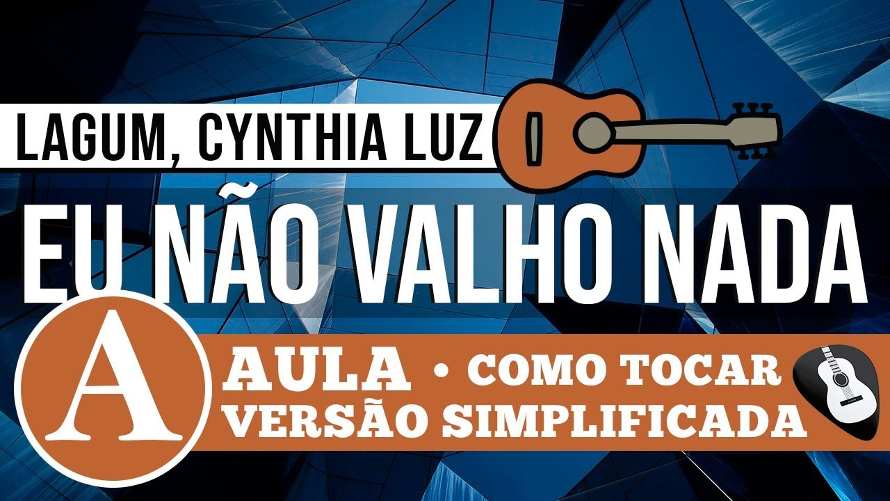 COMO TOCAR EU NÃO VALHO NADA •LAGUM, CYNTHIA LUZ• AULA -ZAP(31)9 9244 8620 PARA AULAS ONLINE AO VIVO