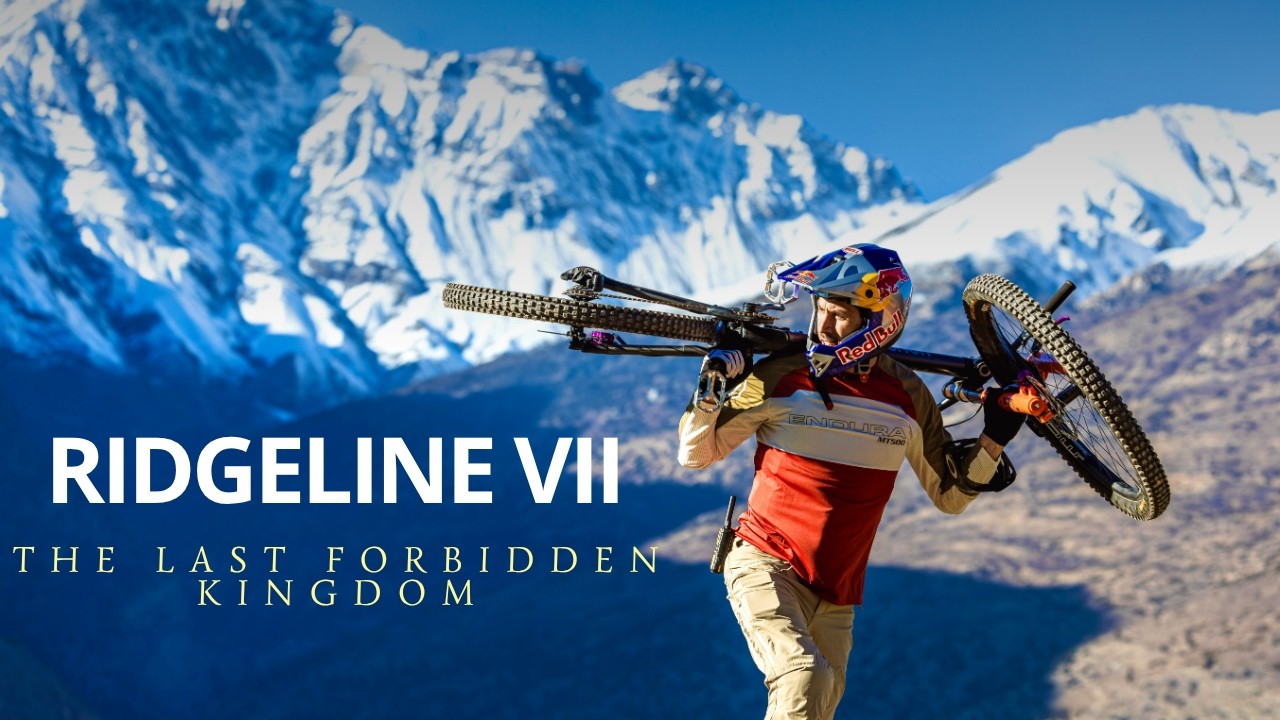 RIDGELINE VII NEPAL: THE LAST FORBIDDEN KINGDOM with Gee Atherton