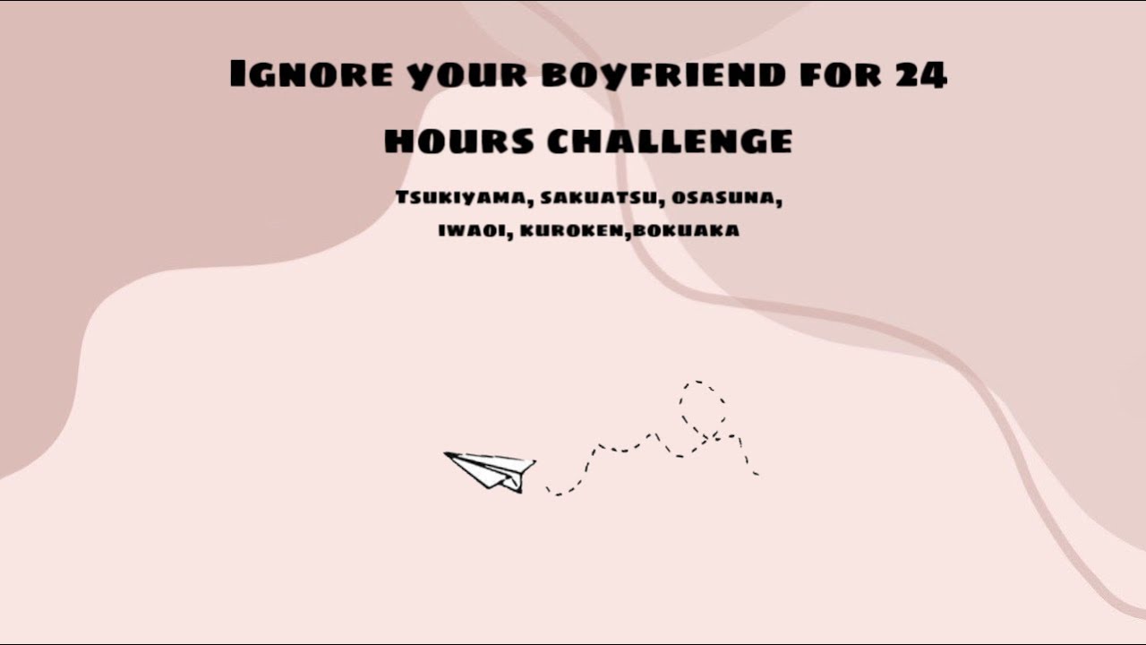 Ignore your boyfriend for 24 hours challenge