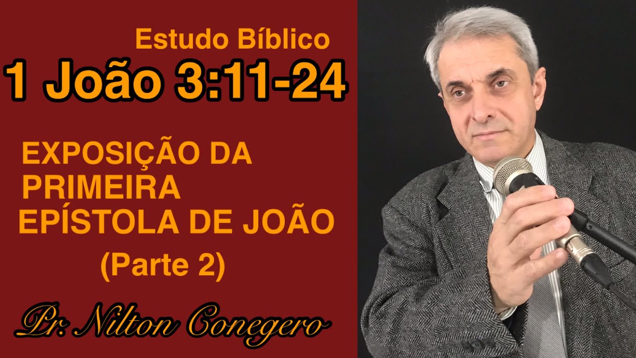 ESTUDO DE 1 JOÃO 3 - Pregação Pr. Nilton Conegero (Parte 2)