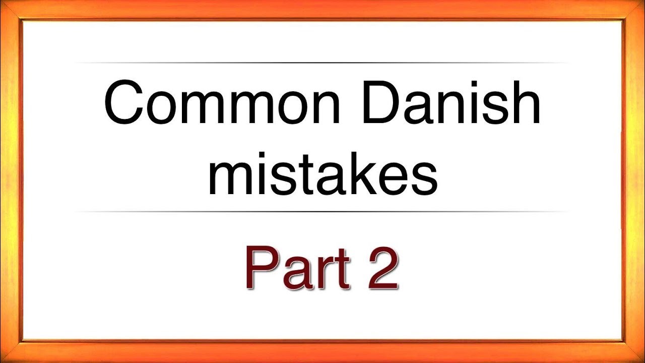 Learn Danish - Common Danish Mistakes (and how to avoid them) Part 2