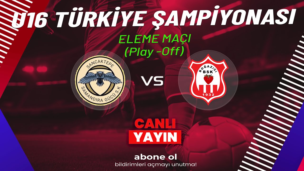 BOĞAZİÇİ - SANCAKTEPE SAMANDIRA GÜCÜ SPOR KULÜBÜ | U16 TÜRKİYE ŞAMPİYONASI ELEME MAÇI ( Play - Off )