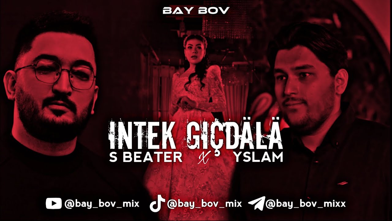 S Beater x Yslam Ybydov - Intek Giçdälä [BAY BOV MIX]  2025 UMUTSYZ Mix Edit