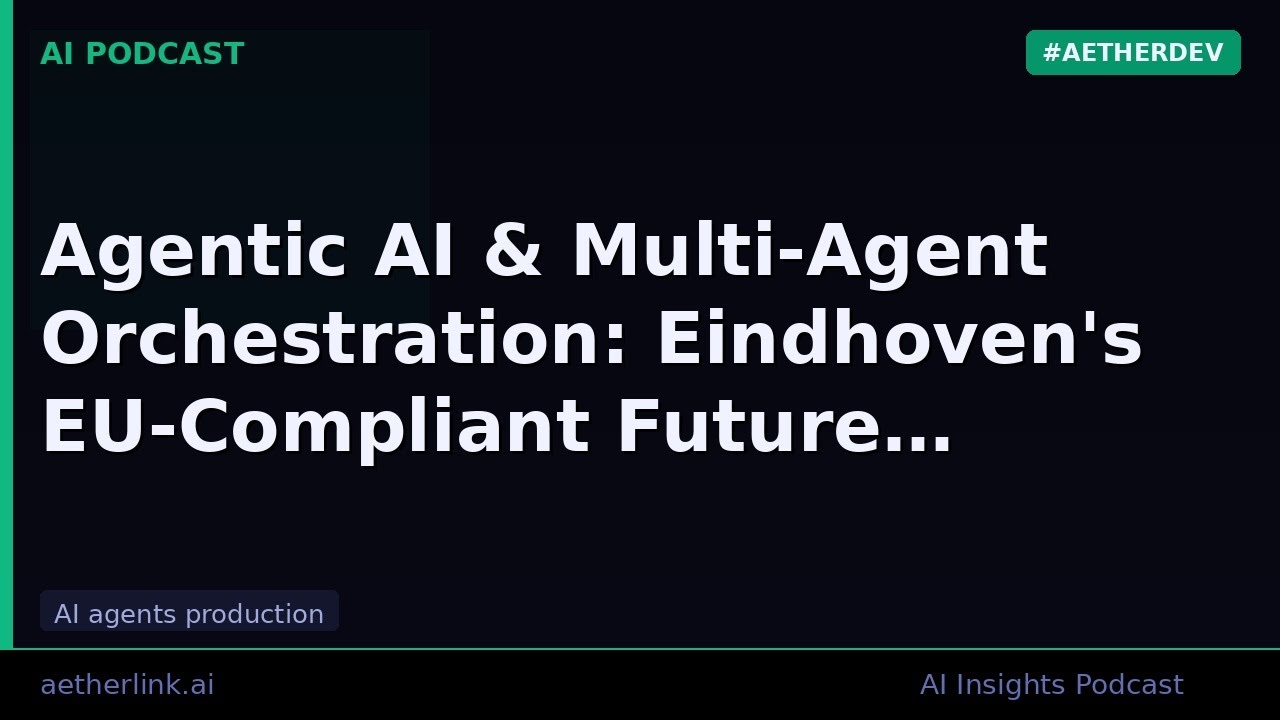 Agentic AI & Multi-Agent Orchestration: Eindhoven's EU-Compliant Futu&hellip;