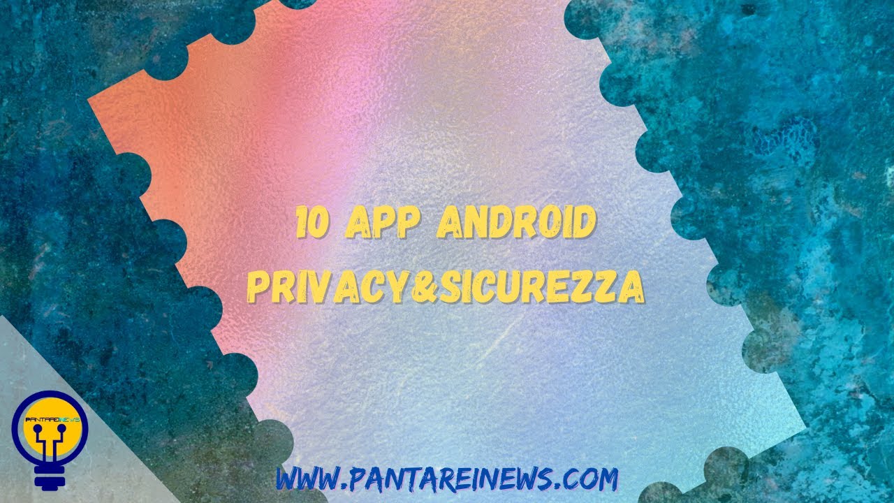 10 App Android per la privacy e la sicurezza