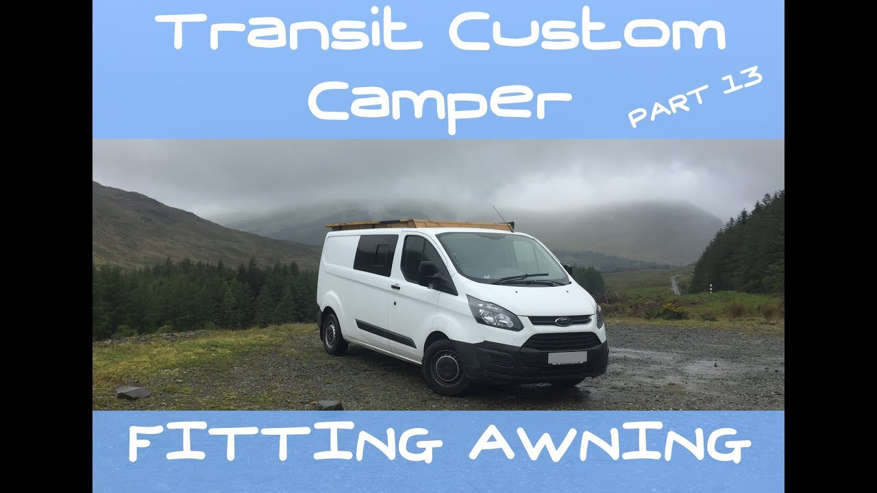 VanLog 13 CAMPER CONVERSION Ford Transit Custom AWNING FITTING MORNING! HOW TO