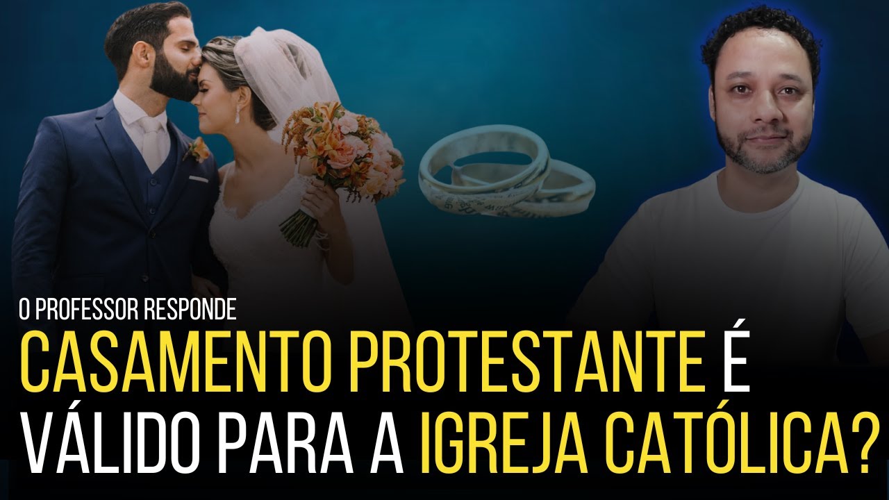 O CASAMENTO PROTESTANTE PODE SER  RECONHECIDO COMO SACRAMENTO NA IGREJA CATÓLICA ? Rafael Brito