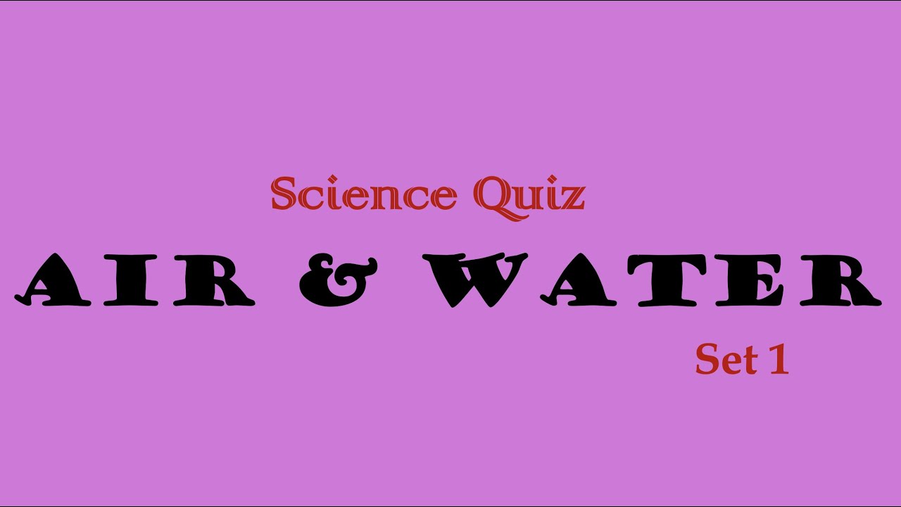 Science Quiz - Air & Water (Set 1)