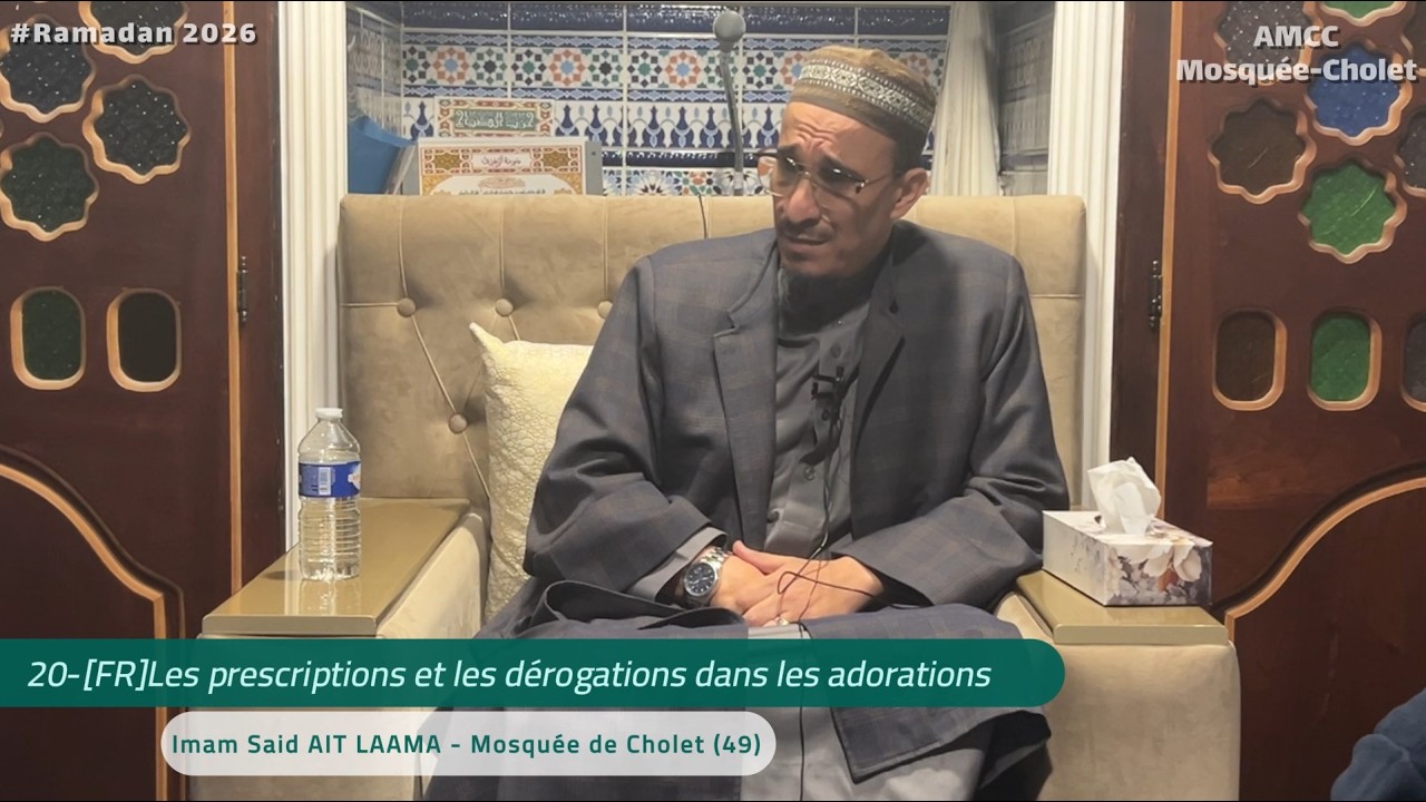 20-[FR]Les prescriptions et les dérogations dans les adorations - Imam Saïd -Mosquée de Cholet