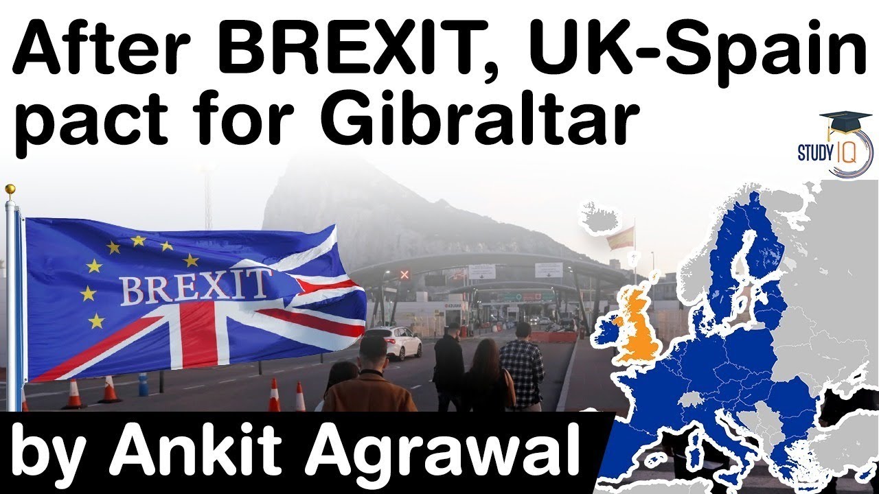 Post Brexit deal between UK & Spain - UK Spain pact of Gibraltar - What is the status of Gibraltar