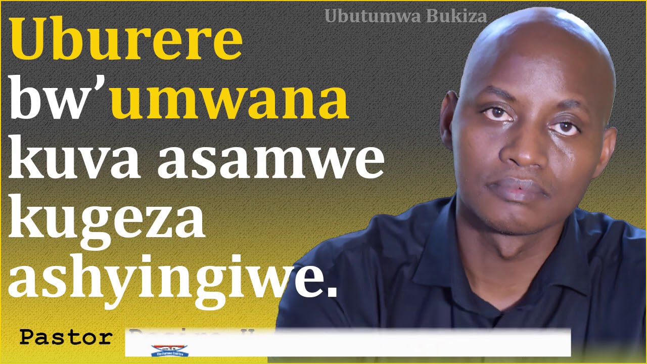Uburere bw'Umwana kuva asamwe kugeza ashyingiwe || Pastor Desire H.