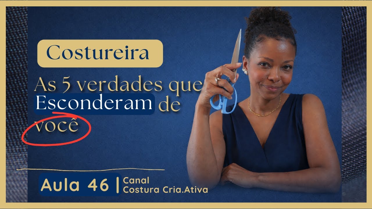 Aula 46 - Costura dá Resultado | As 5 verdades que esconderam de você