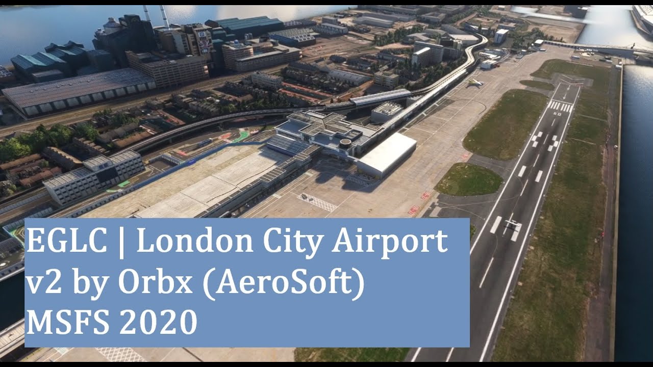 EGLC - London City Airport V2 by Orbx  | Review - MSFS2020