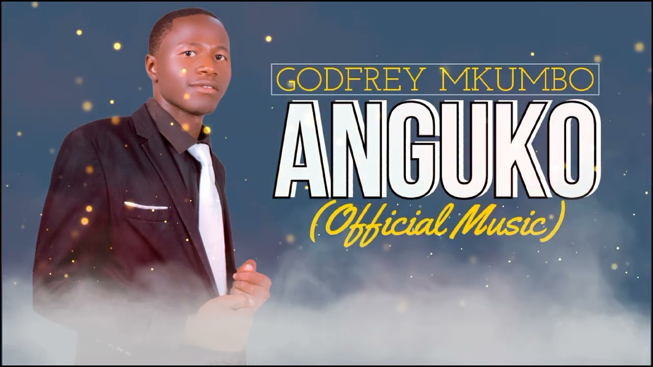 Godfrey Mkumbo_-_ANGUKO(Official Music)