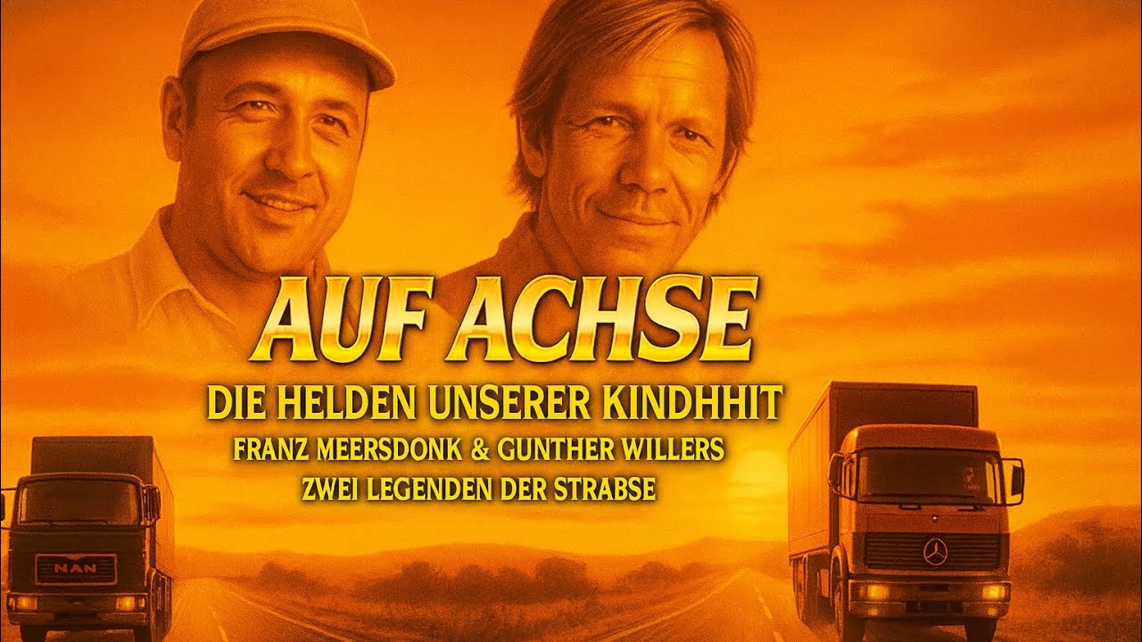 AUF ACHSE – DIE HELDEN UNSERER KINDHEIT 🚛 | Tribut an Franz Meersdonk & Günther Willers