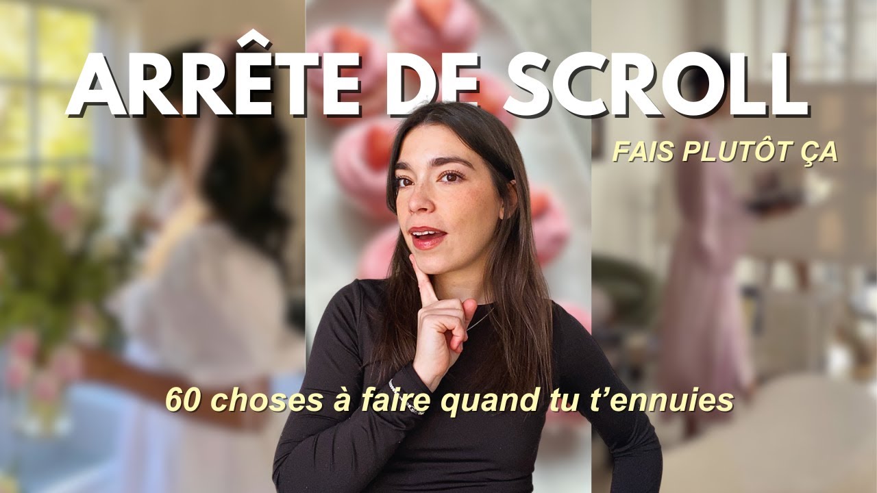 60 CHOSES À FAIRE PLUTÔT QUE SCROLLER SUR TON TÉLÉPHONE