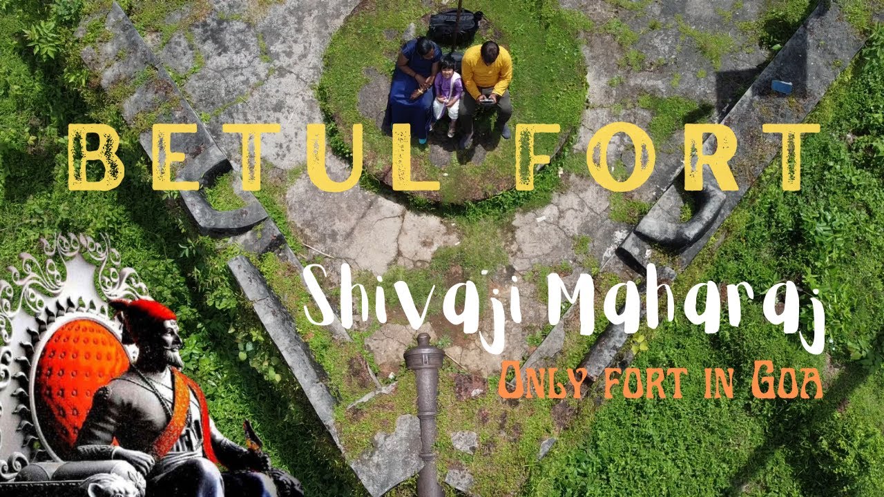 Betul Fort – Goa’s Best Kept Secret and Shivaji Maharaj Only fort in Goa
