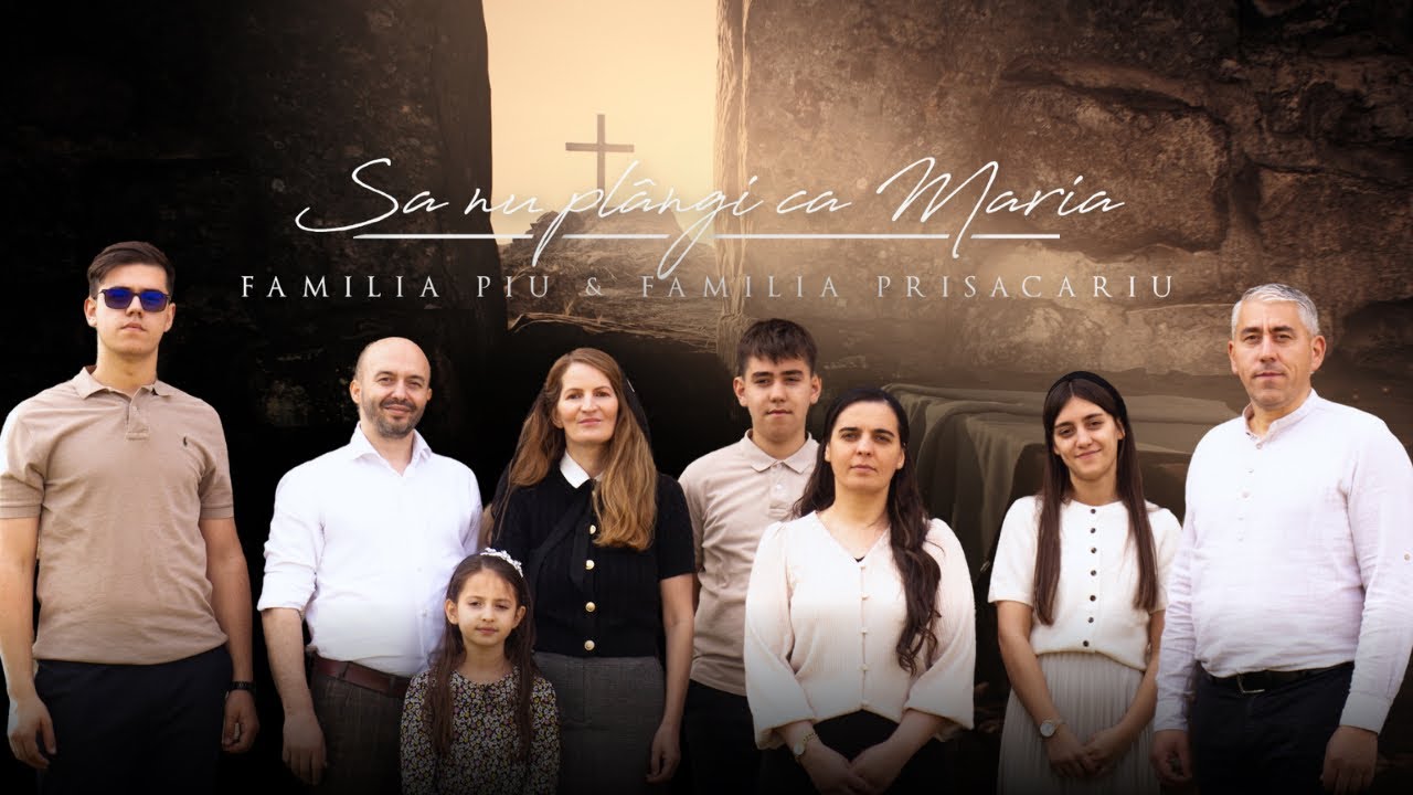 Să nu plângi ca Maria | Familia Piu , Familia Prisacariu