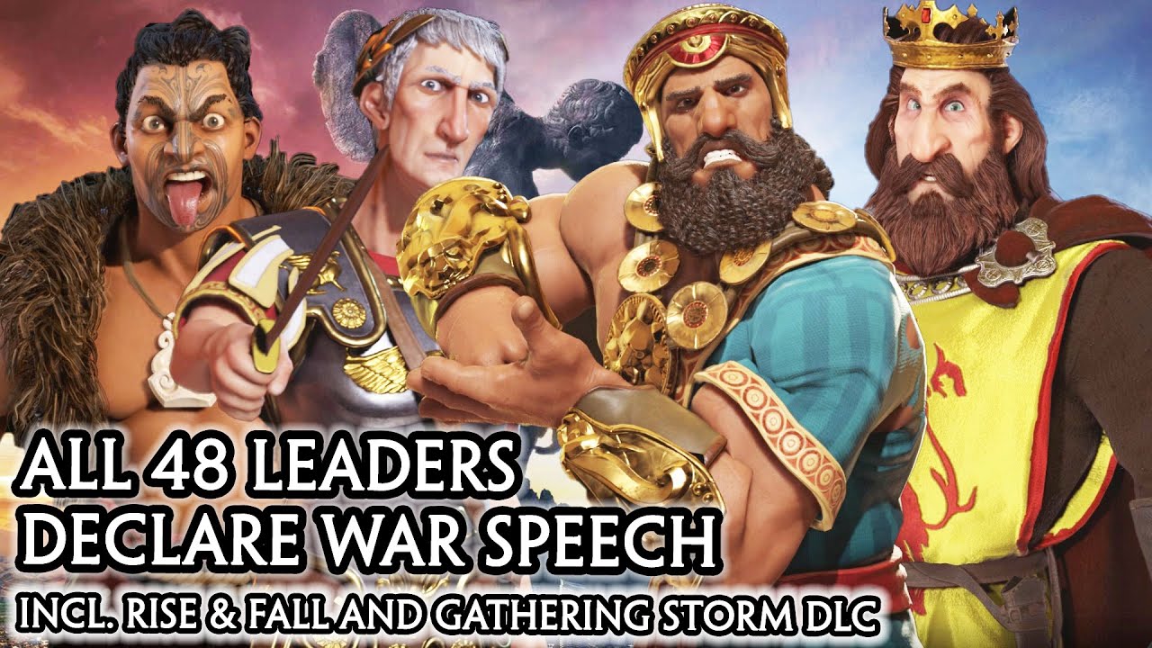 CIV 6 - ALL 48 LEADERS DECLARE WAR SPEECH [CIV A to Z ORDER] RISE AND FALL / GATHERING STORM DLC