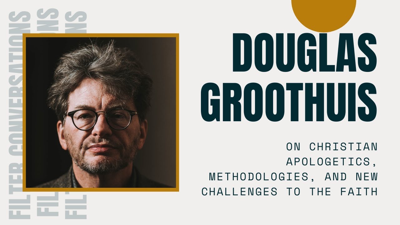 Douglas Groothuis on Christian Apologetics, Methodologies, and New Challenges to the Faith