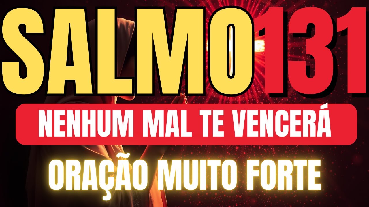 🔴ORAÇÃO COM UNÇÃO DO SALMO 131: NENHUM MAL PODERÁ TE TOCAR