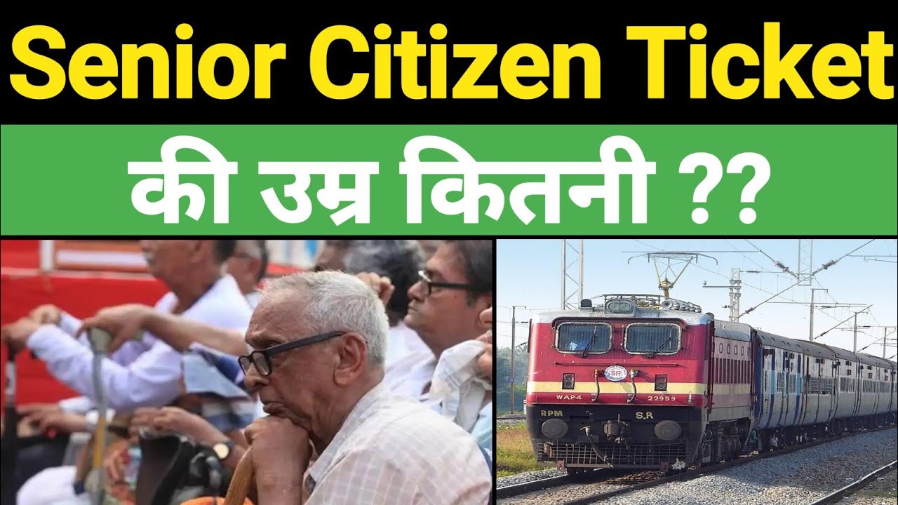 What is the age of senior citizen ticket?  | Senior citizen ticket ki umar kya hai?